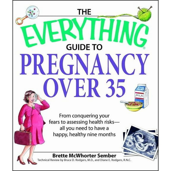 Everything(r) The Everything Guide to Pregnancy Over 35: From Conquering Your Fears to Assessing Health Risks--All You Need to Have a , (Paperback)