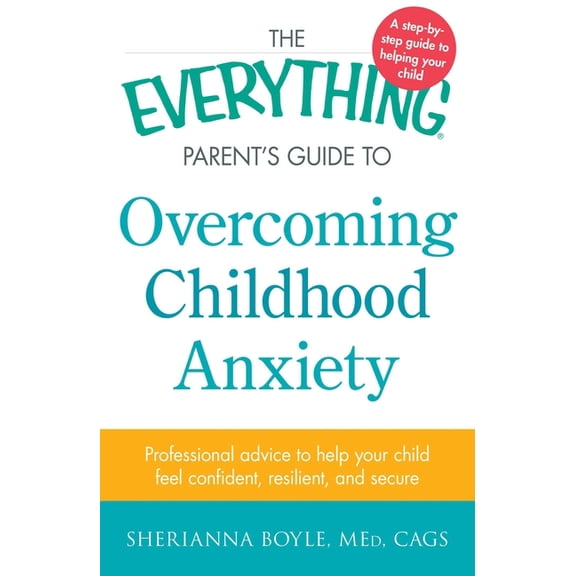 Everything(r) The Everything Parent's Guide to Overcoming Childhood Anxiety, (Paperback)