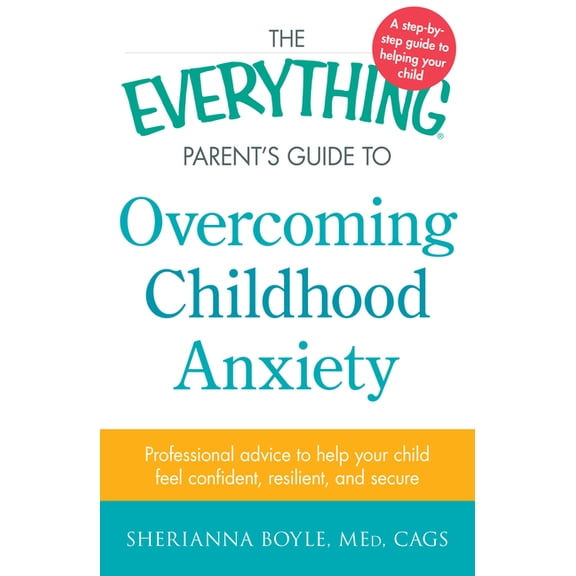 Everything(r) The Everything Parent's Guide to Overcoming Childhood Anxiety, (Paperback)