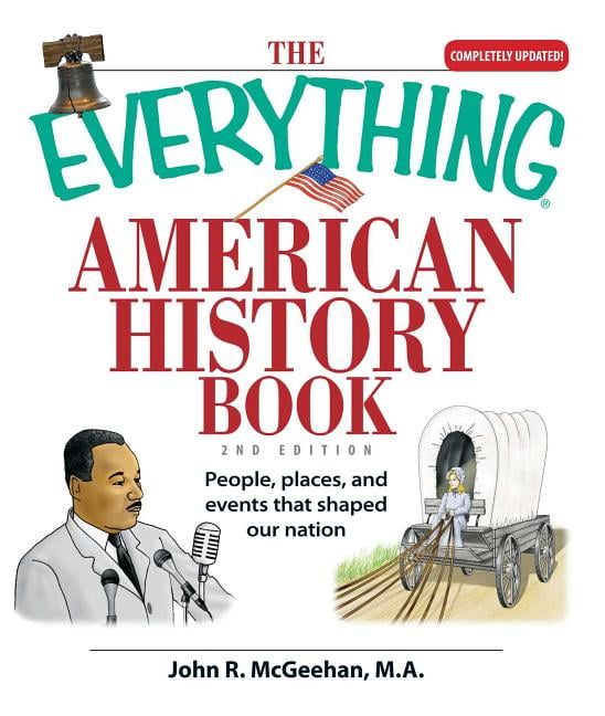 JOHN R MCGEEHAN Everything Series: The Everything American History Book : People, Places, and Events That Shaped Our Nation (Paperback)