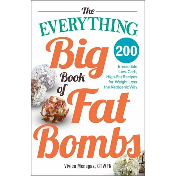 Everything® Series: The Everything Big Book of Fat Bombs : 200 Irresistible Low-carb, High-fat Recipes for Weight Loss the Ketogenic Way (Paperback)