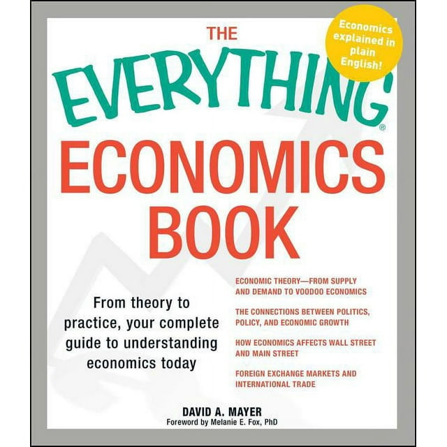 Everything® Series: The Everything Economics Book : From theory to practice, your complete guide to understanding economics today (Paperback)