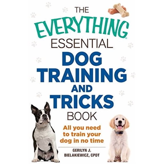 The Everything Essential Dog Training and Tricks Book: All You Need to Train Your Dog in No Time