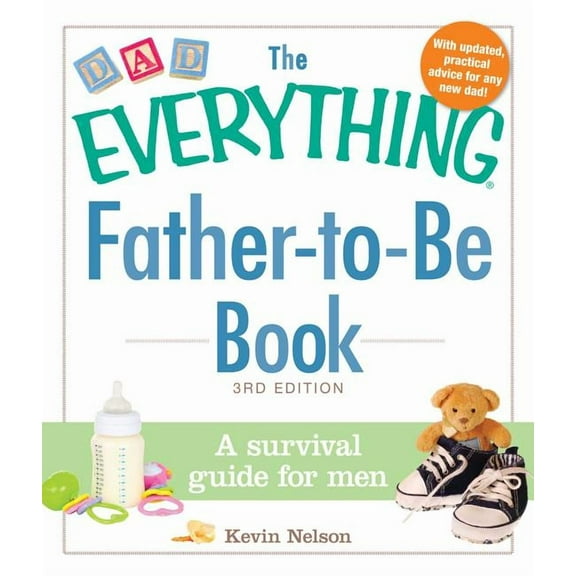 Everything Series: The Everything Father-to-Be Book : A Survival Guide for Men (Paperback)