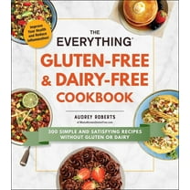 Everything® Series: The Everything Gluten-Free & Dairy-Free Cookbook : 300 Simple and Satisfying Recipes without Gluten or Dairy (Paperback)