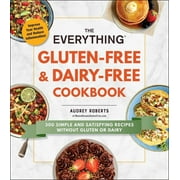 Everything® Series: The Everything Gluten-Free & Dairy-Free Cookbook : 300 Simple and Satisfying Recipes without Gluten or Dairy (Paperback)
