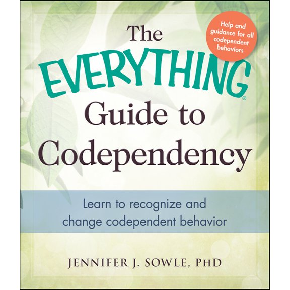 Everything(r) The Everything Guide to Codependency: Learn to Recognize and Change Codependent Behavior, (Paperback)