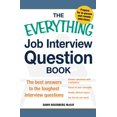 thumbnail image 1 of Pre-Owned The Everything Job Interview Question Book: The Best Answers to the Toughest Interview Questions (Paperback) 144056955X 9781440569555, 1 of 1
