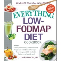 Everything® Series: The Everything Low-FODMAP Diet Cookbook : Includes Cranberry Almond Granola, Grilled Swordfish with Pineapple Salsa, Latin Quinoa-Stuffed Peppers, Fennel Pomegranate Salad, Pumpkin Spice Cupcakes...and Hundreds More! (Paperback)