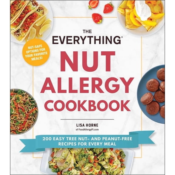Everything(r) The Everything Nut Allergy Cookbook: 200 Easy Tree Nut- And Peanut-Free Recipes for Every Meal, (Paperback)