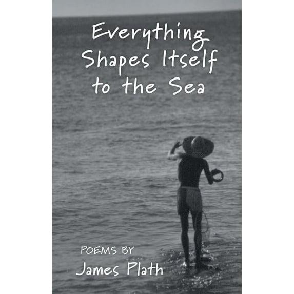 Everything Shapes Itself to the Sea