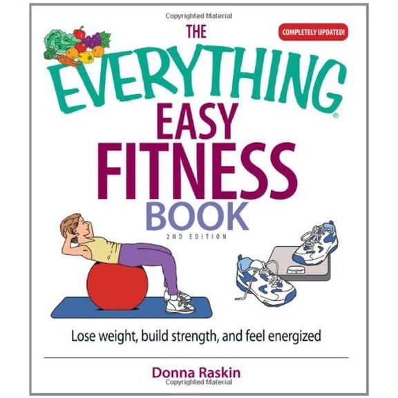 Pre-Owned The Everything Easy Fitness Book: Lose Weight, Build Strength, And Feel Energized (2nd Edition) (Paperback) 1593376995 9781593376994