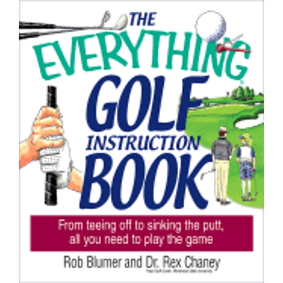 Everything (Sports & Fitness): The Everything Golf Instruction Book : From Teeing Off to Sinking the Putt, All You Need to Play the Game (Paperback)