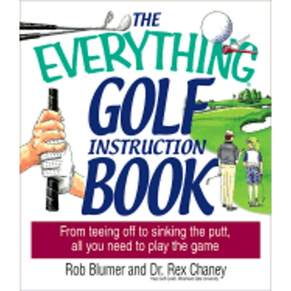 Everything (Sports & Fitness): The Everything Golf Instruction Book : From Teeing Off to Sinking the Putt, All You Need to Play the Game (Paperback)
