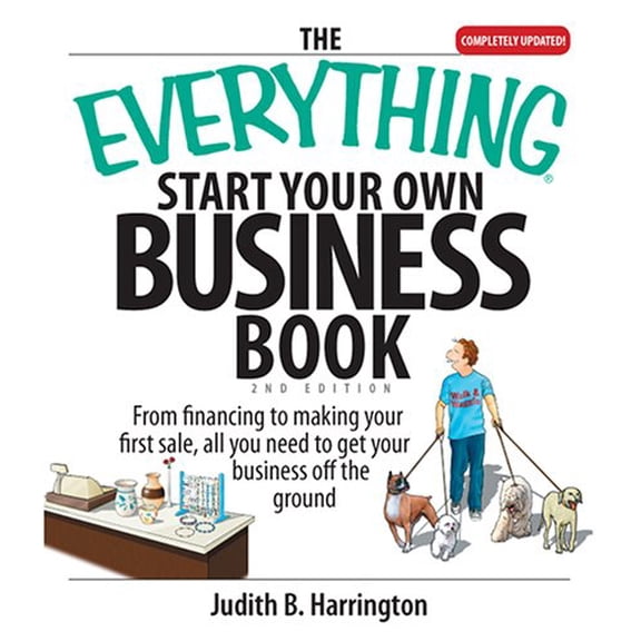 The Everything Start Your Own Business Book : From Financing Your Project to Making Your First Sale, All You Need to Get Your Business off the Ground 9781593376611