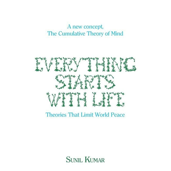 Everything Starts with Life: Theories That Limit World Peace, (Paperback)