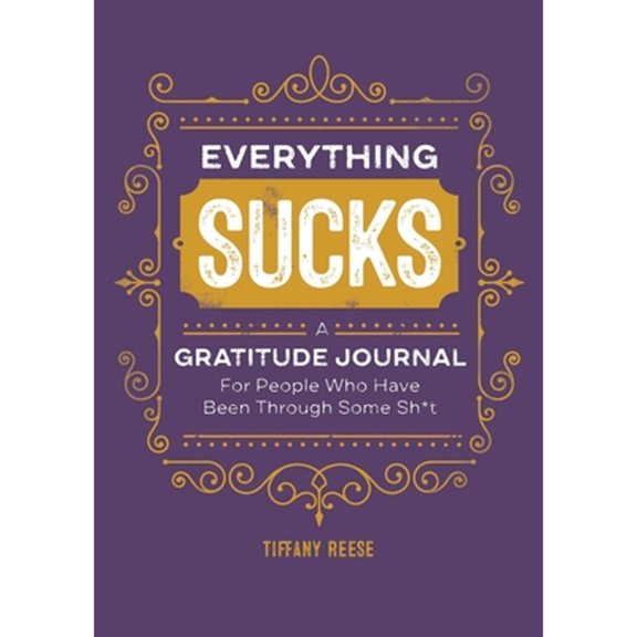 Pre-Owned Everything Sucks: A Gratitude Journal for People Who Have Been Through Some Sh*t (Paperback) 1641528990 9781641528993