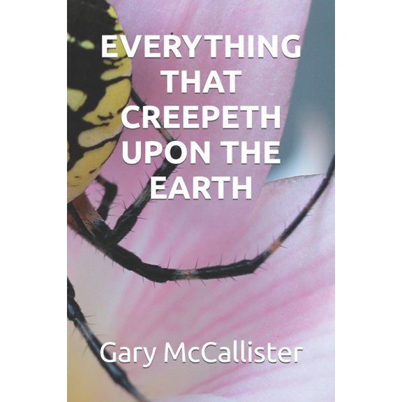 Everything That Creepeth Upon the Earth (Paperback)