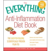 KARLYN GRIMES Everything®: The Everything Anti-Inflammation Diet Book : The easy-to-follow, scientifically-proven plan to Reverse and prevent disease Lose weight and increase energy Slow signs of aging Live pain-free (Paperback)