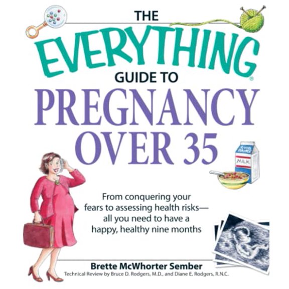 Pre-Owned The Everything Guide to Pregnancy Over 35: From Conquering Your Fears to Assessing Health Risks--All You Need to Have a Happy, Healthy Nine Months (Paperback) 1598692453 9781598692457
