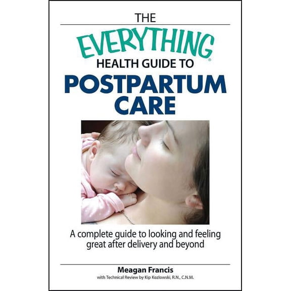 Everything(r) The Everything Health Guide to Postpartum Care: A Complete Guide to Looking and Feeling Great After Delivery and Beyond, (Paperback)