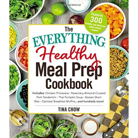 Pre-Owned The Everything Healthy Meal Prep Cookbook: Includes: Chicken Primavera * Rosemary Almond-Crusted (Paperback) by Tina Chow