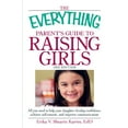 thumbnail image 1 of Pre-Owned Everything®: The Everything Parent's Guide to Raising Girls : All you need to help your daughter develop confidence, achieve self-esteem, and improve communication (Paperback), 1 of 1