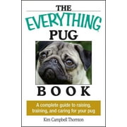 KIM CAMPBELL THORNTON Everything®: The Everything Pug Book : A Complete Guide To Raising, Training, And Caring For Your Pug (Paperback)