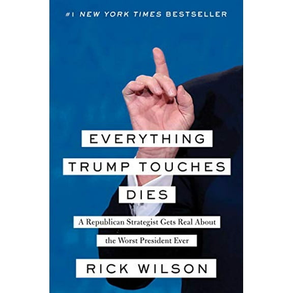 Pre-Owned Everything Trump Touches Dies: A Republican Strategist Gets Real About the Worst President Ever Paperback