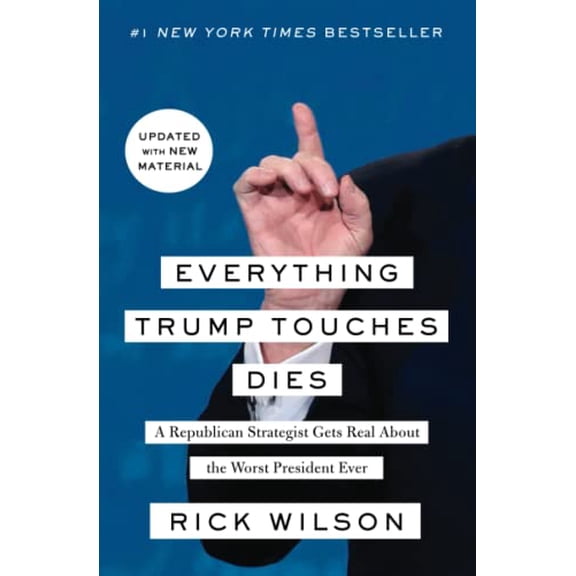 Pre-Owned Everything Trump Touches Dies (Paperback) by Rick Wilson