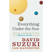 Everything Under the Sun Toward a Brighter Future on a Small Blue Planet Paperback