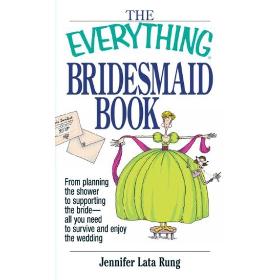 Pre-Owned The Everything Bridesmaid Book: From Planning the Shower to Supporting the Bride, All You Need to Survive and Enjoy the Wedding (Paperback) 1580629822 9781580629829