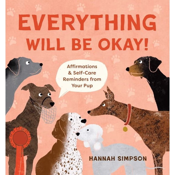 Pre-Owned Everything Will Be Okay! : Affirmations & Self-Care Reminders from Your Pup (Hardcover)