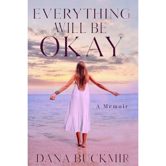 Everything Will Be Okay Paperback Dana Buckmir