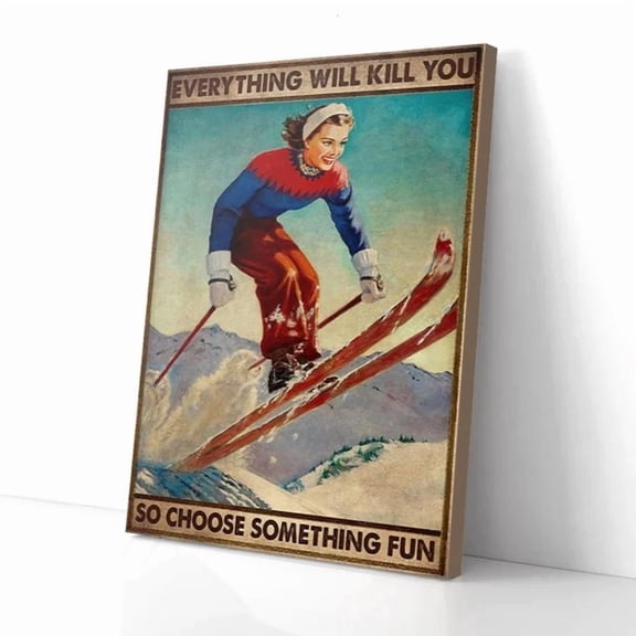 Everything Will Kil.L You So Choose Something Fun Girl Skiing Poster , Poster Print Only