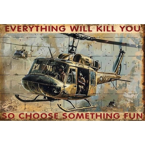Everything Will Kill You So Choose Something Fun Soldier Pilot Helicopter Aviation Decor Pilot Aviation Gifts Veteran Plaque Poster Soldier Decor Stickers Poster Bar 8x12 inch