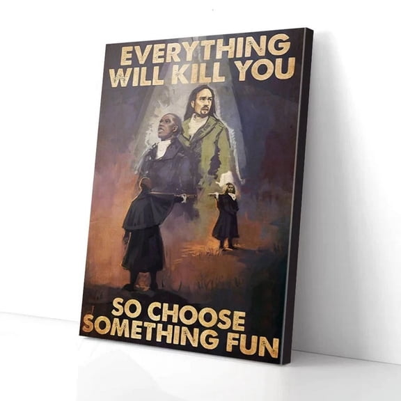 Everything Will Kill You So Choose Something Fun Hamilton Poster