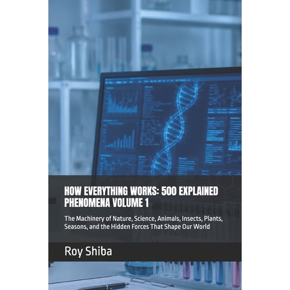 How Everything Works How Everything Works: 500 EXPLAINED PHENOMENA VOLUME 1: The Machinery of Nature, Science, Animals, Insects, Plants, Seas, Book 1, (Paperback)