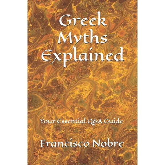 Everything You Always Asked about Myths Greek Myths Explained: Your Essential Q&A Guide, (Paperback)