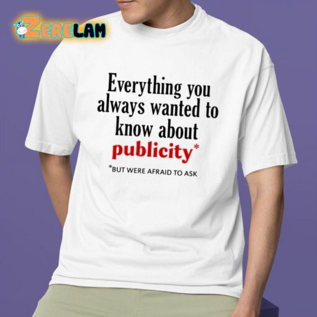 Everything You Always Wanted To Know About Publicity Shirt