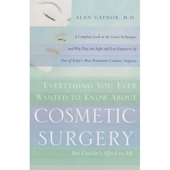 Everything You Ever Wanted to Know about Cosmetic Surgery But Couldn't Afford to Ask: A Complete Look at the Latest Tech, (Paperback)
