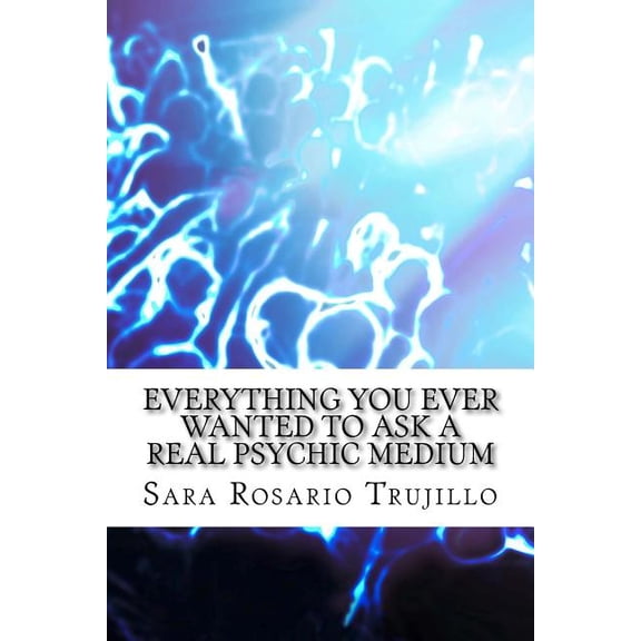 Everything You Ever Wanted to Ask a Real Psychic Medium, (Paperback)