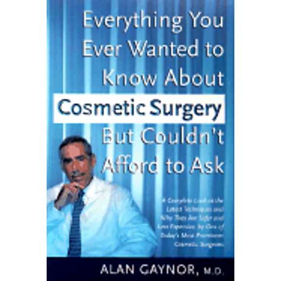 Pre-Owned Everything You Ever Wanted to Know about Cosmetic Surgery But Couldn't Afford to Ask: A Complete (Hardcover) by Alan Gaynor, Dr. Douglas R Zusman