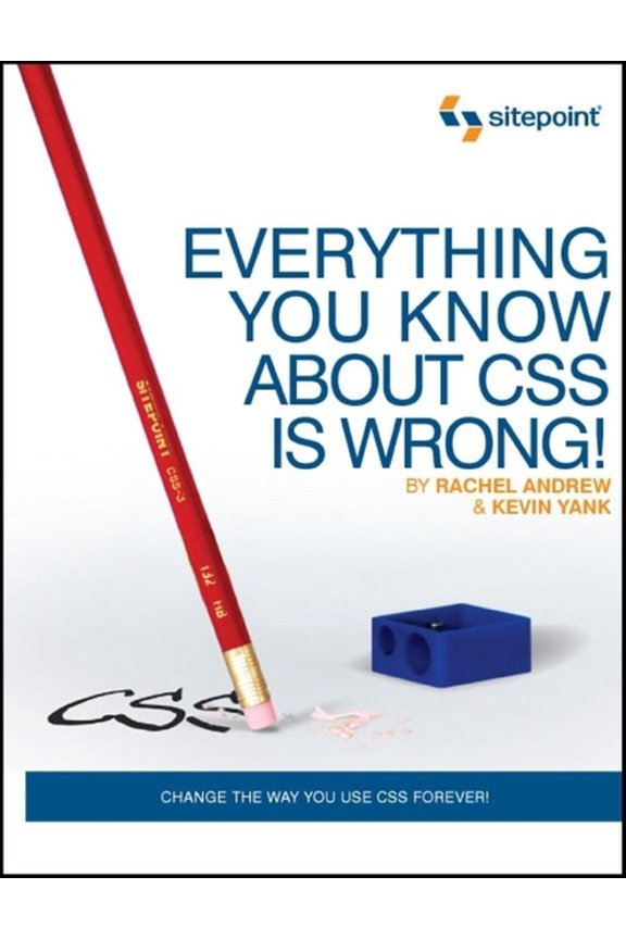 Pre-Owned Everything You Know about CSS Is Wrong!: Change the Way You Use CSS Forever! (Paperback)