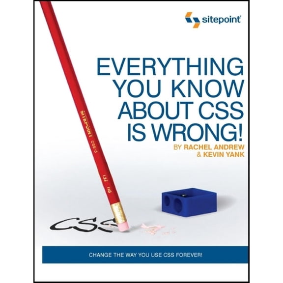 Pre-Owned Everything You Know about CSS Is Wrong!: Change the Way You Use CSS Forever! (Paperback)
