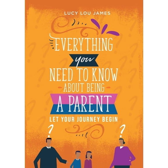 Everything You Need To Know About Being A Parent, (Paperback)