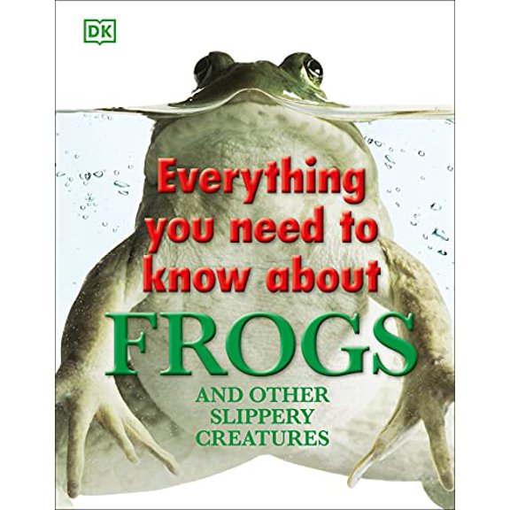 Pre-Owned Everything You Need to Know About Frogs and Other Slippery Creatures by DK (Hardcover)