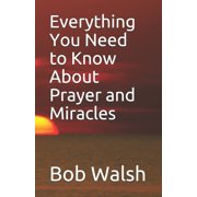 Everything You Need to Know About Prayer and Miracles Paperback