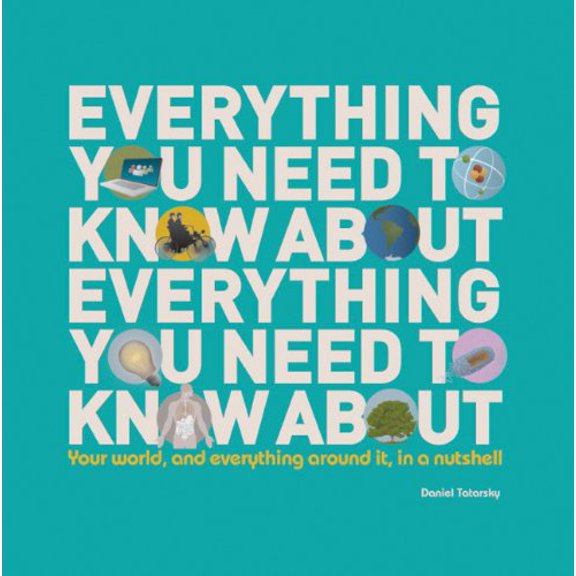 Pre-Owned Everything You Need to Know About Everything: Your world, and everything around it, in a nutshell (Paperback) 1607103583 9781607103585