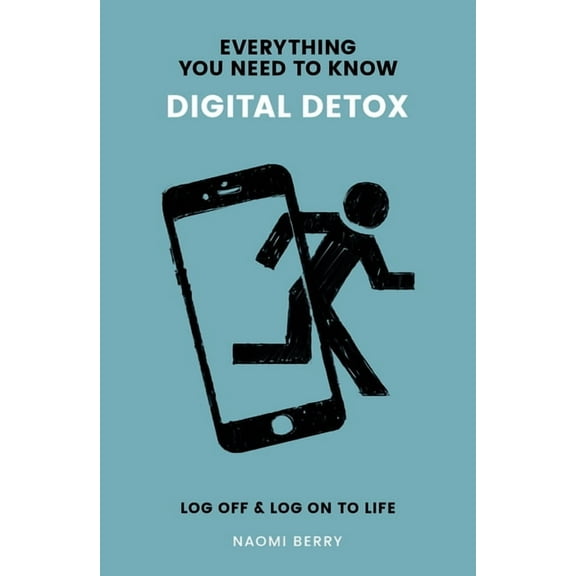 Everything You Need to Know: Digital Detox : Log Off & Log On to Life (Paperback)